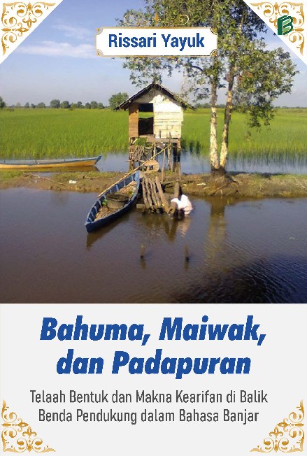Bahuma, Maiwak, dan Padapuran: Telaah Bentuk dan Makna Kearifan di Balik Benda Pendukung dalam Bahasa Banjar
